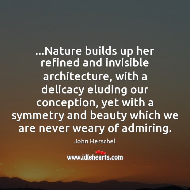 …Nature builds up her refined and invisible architecture, with a delicacy eluding Image