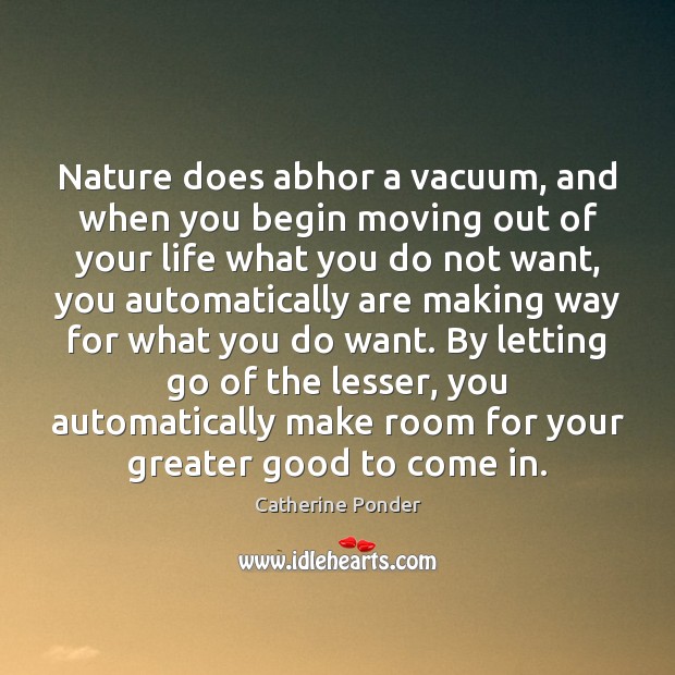 Nature does abhor a vacuum, and when you begin moving out of Catherine Ponder Picture Quote