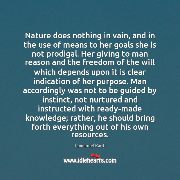 Nature does nothing in vain, and in the use of means to Immanuel Kant Picture Quote