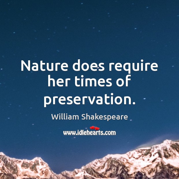 Nature does require her times of preservation. William Shakespeare Picture Quote