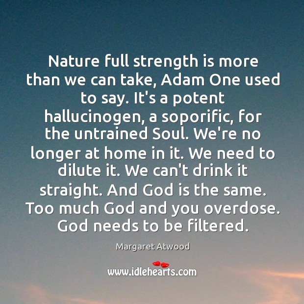 Nature full strength is more than we can take, Adam One used Strength Quotes Image