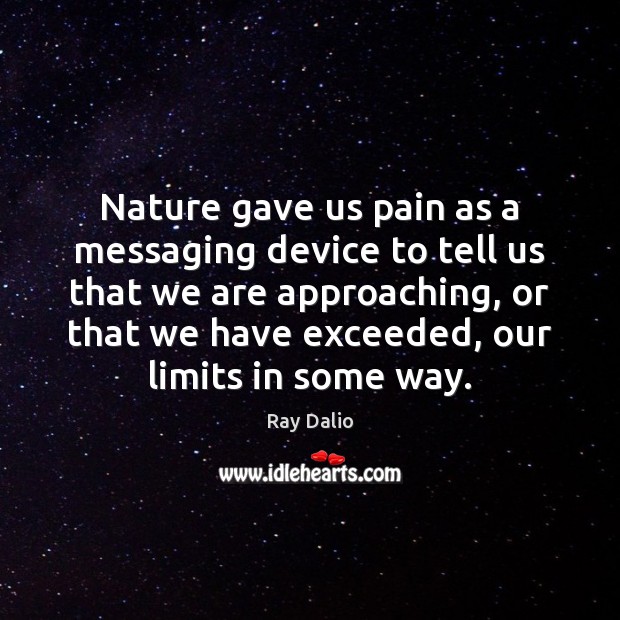 Nature gave us pain as a messaging device to tell us that Ray Dalio Picture Quote