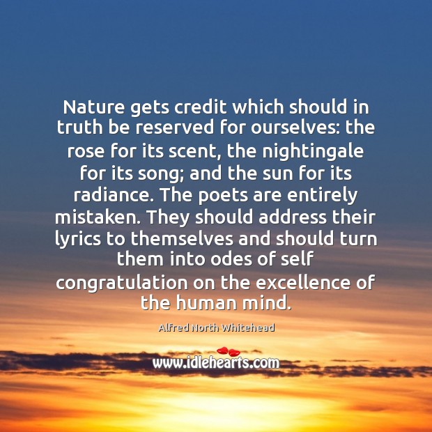 Nature gets credit which should in truth be reserved for ourselves: the Alfred North Whitehead Picture Quote