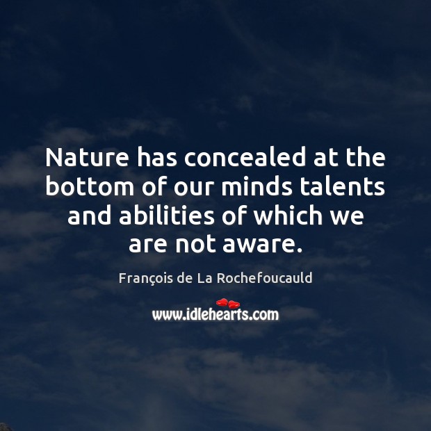 Nature has concealed at the bottom of our minds talents and abilities Image