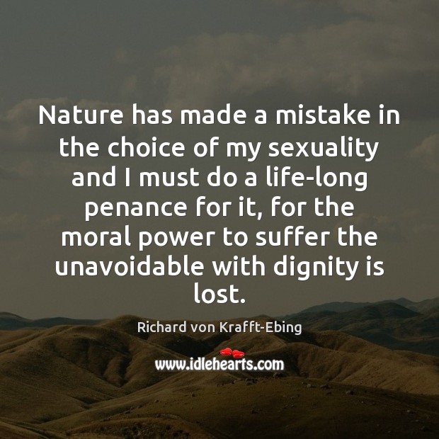 Nature has made a mistake in the choice of my sexuality and Dignity Quotes Image