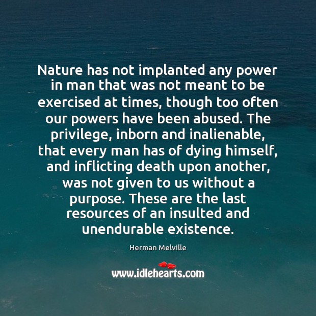 Nature has not implanted any power in man that was not meant Herman Melville Picture Quote
