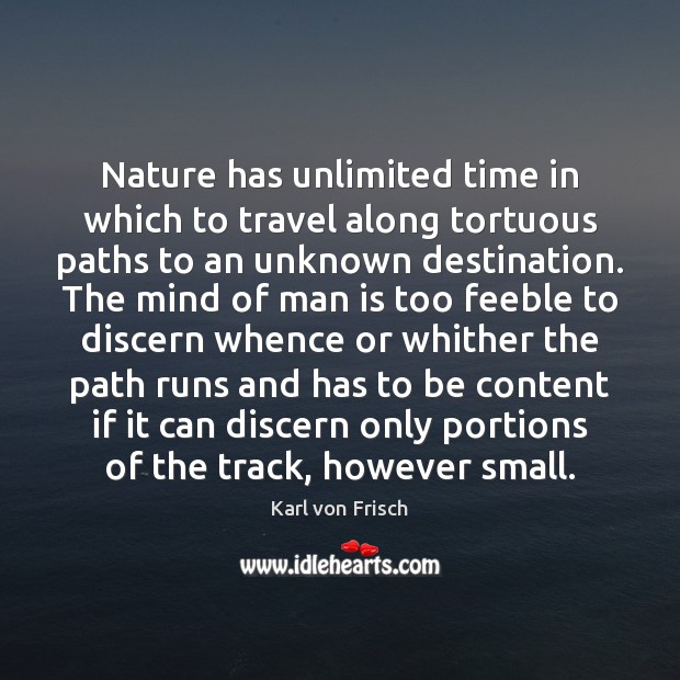 Nature has unlimited time in which to travel along tortuous paths to 