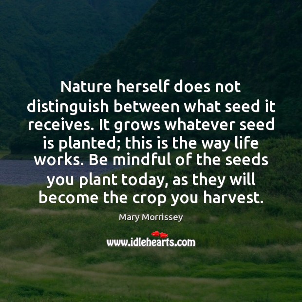 Nature herself does not distinguish between what seed it receives. It grows Image