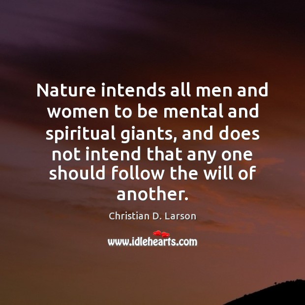Nature intends all men and women to be mental and spiritual giants, 