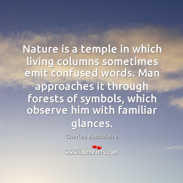 Nature is a temple in which living columns sometimes emit confused words. Charles Baudelaire Picture Quote