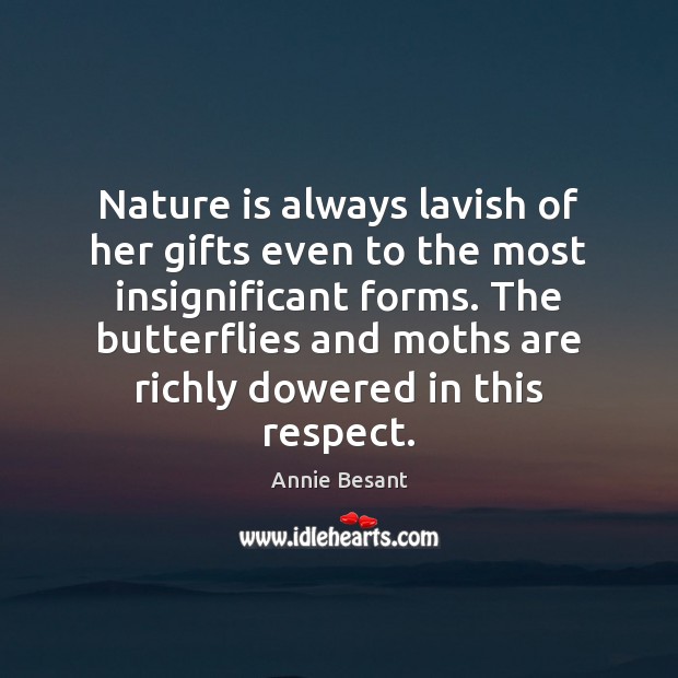 Nature is always lavish of her gifts even to the most insignificant Annie Besant Picture Quote