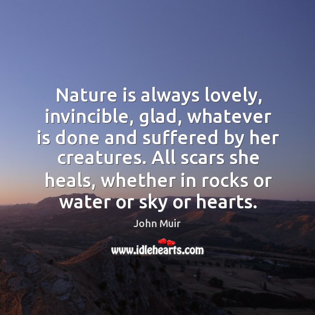 Nature is always lovely, invincible, glad, whatever is done and suffered by Image