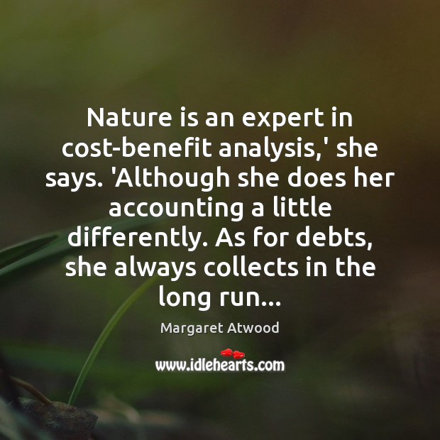 Nature is an expert in cost-benefit analysis,’ she says. ‘Although she 