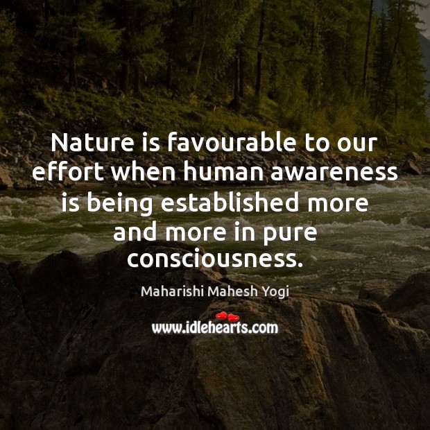 Nature is favourable to our effort when human awareness is being established Image