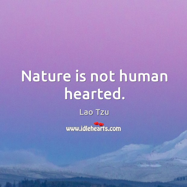 Nature is not human hearted. Image
