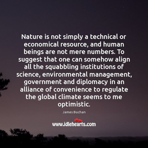 Nature is not simply a technical or economical resource, and human beings James Buchan Picture Quote