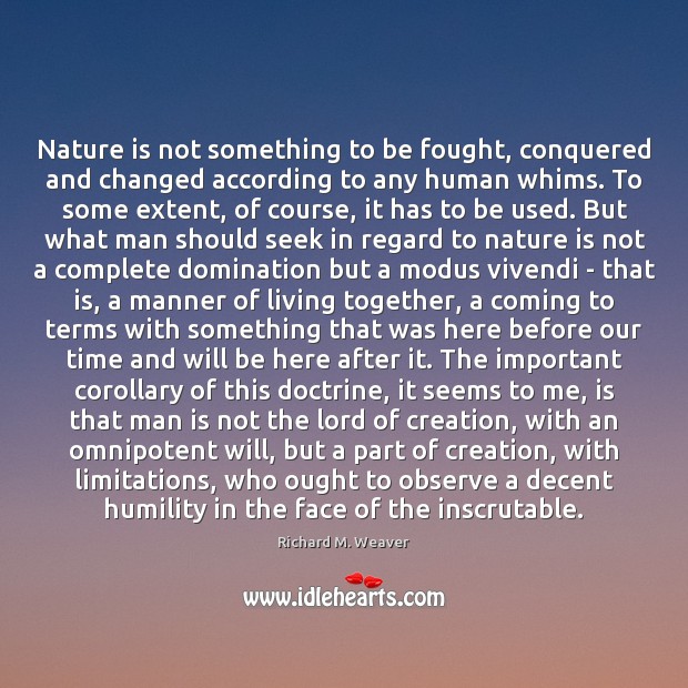 Nature is not something to be fought, conquered and changed according to Image