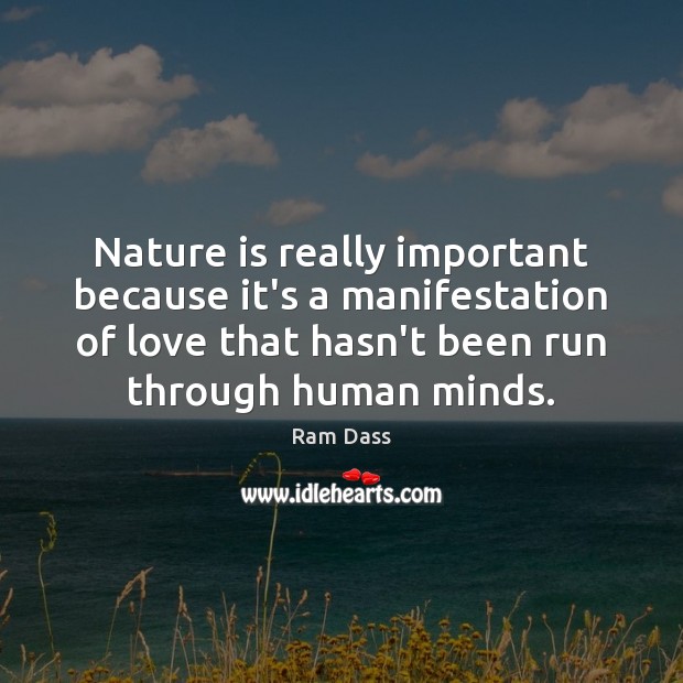 Nature is really important because it’s a manifestation of love that hasn’t Image
