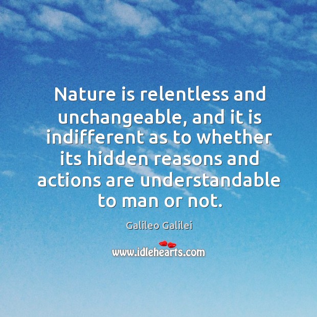 Nature is relentless and unchangeable, and it is indifferent as to whether its hidden reasons Hidden Quotes Image
