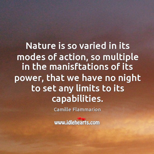 Nature is so varied in its modes of action, so multiple in Camille Flammarion Picture Quote