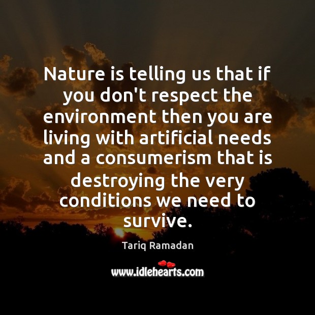 Nature is telling us that if you don’t respect the environment then Tariq Ramadan Picture Quote