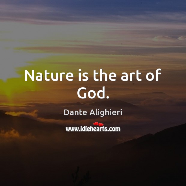 Nature is the art of God. Image