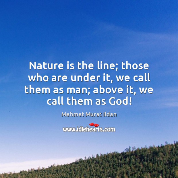 Nature is the line; those who are under it, we call them Image