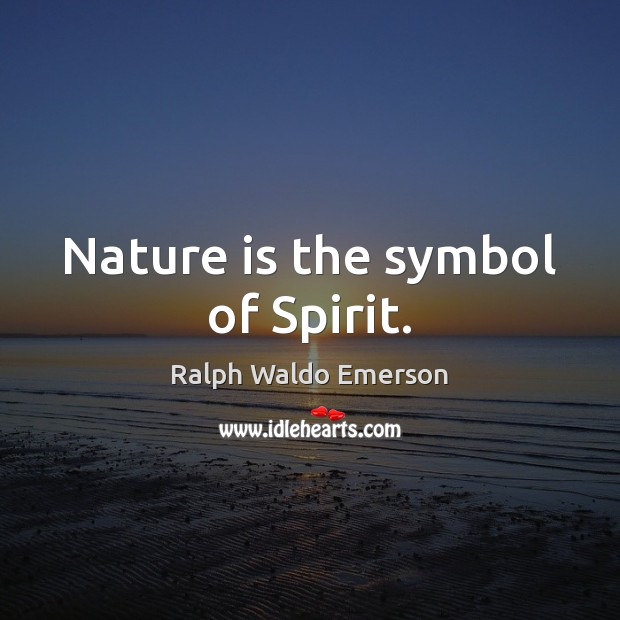 Nature is the symbol of Spirit. Ralph Waldo Emerson Picture Quote