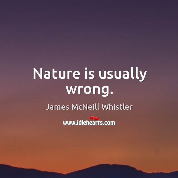 Nature is usually wrong. Image