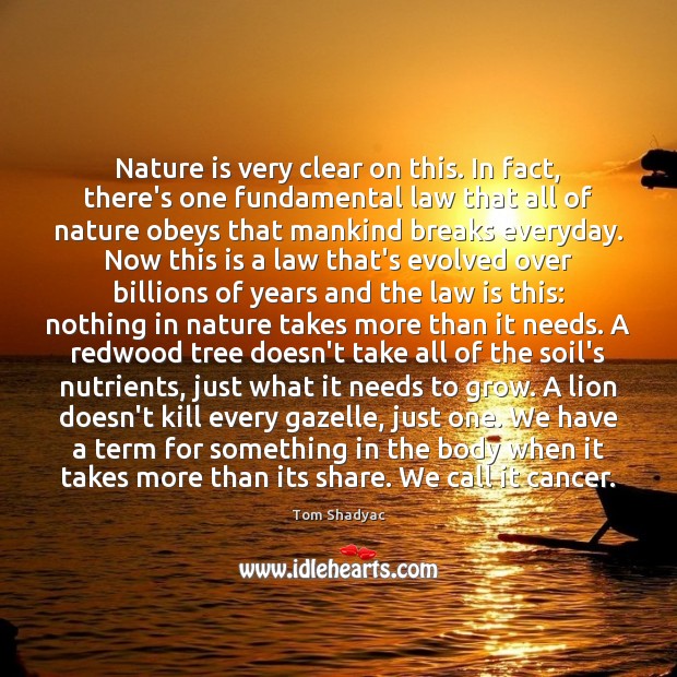 Nature is very clear on this. In fact, there’s one fundamental law Tom Shadyac Picture Quote
