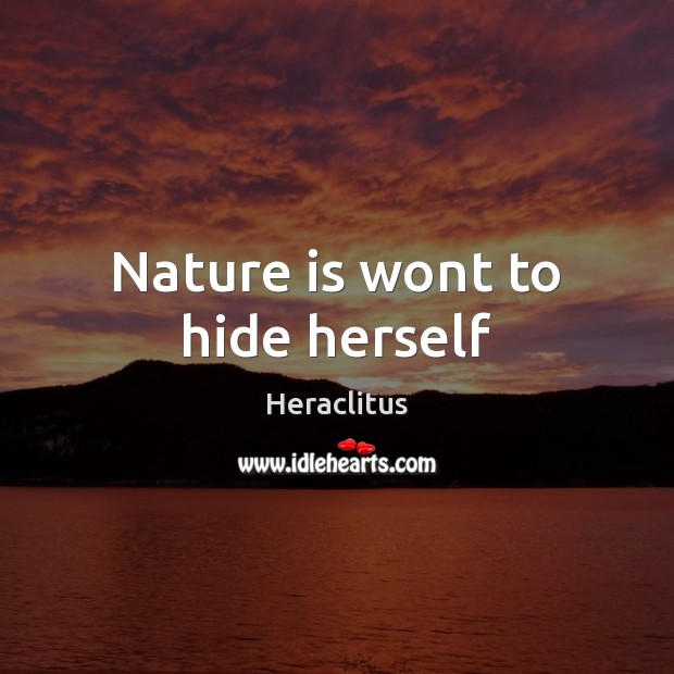 Nature is wont to hide herself Heraclitus Picture Quote