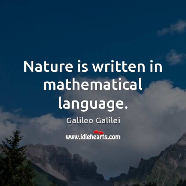 Nature is written in mathematical language. Galileo Galilei Picture Quote