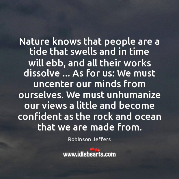 Nature knows that people are a tide that swells and in time Robinson Jeffers Picture Quote