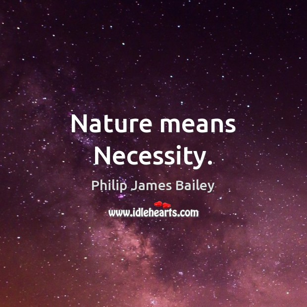 Nature means Necessity. Image