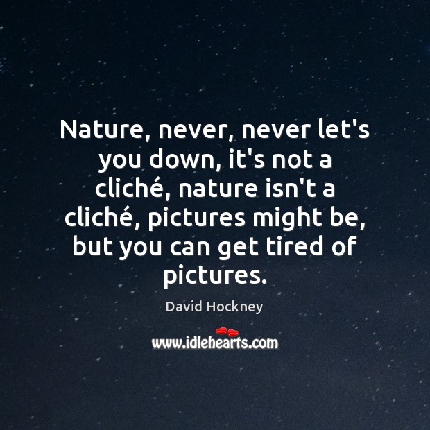 Nature, never, never let’s you down, it’s not a cliché, nature isn’t Image