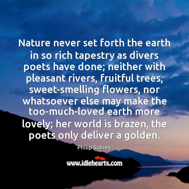Nature never set forth the earth in so rich tapestry as divers Philip Sidney Picture Quote