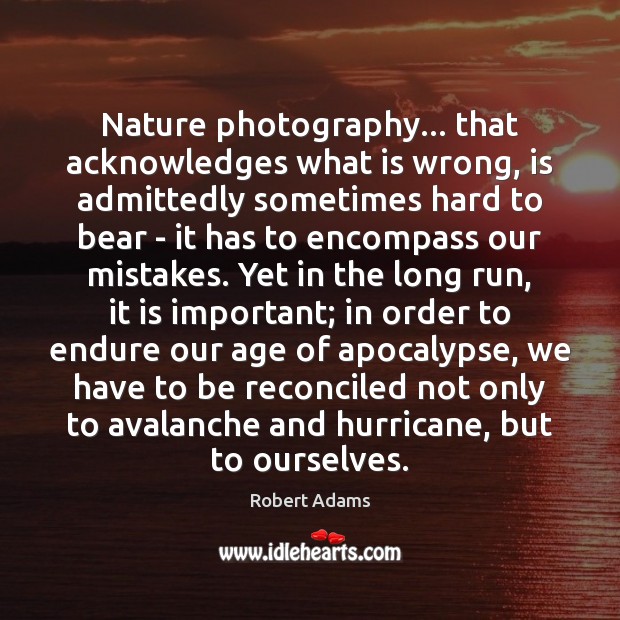 Nature photography… that acknowledges what is wrong, is admittedly sometimes hard to Image