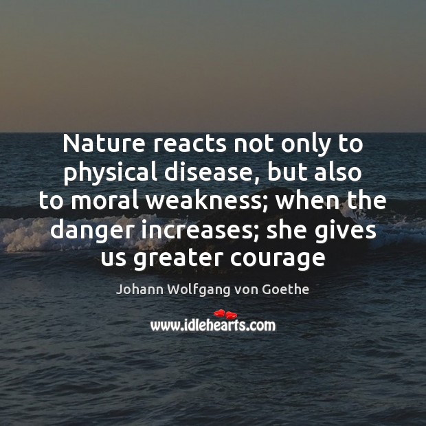 Nature reacts not only to physical disease, but also to moral weakness; Image