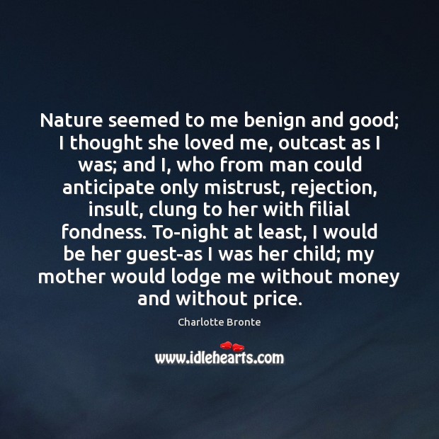 Nature seemed to me benign and good; I thought she loved me, Insult Quotes Image