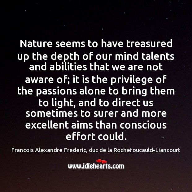 Nature seems to have treasured up the depth of our mind talents Francois Alexandre Frederic, duc de la Rochefoucauld-Liancourt Picture Quote