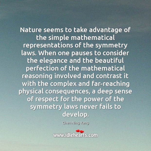 Nature seems to take advantage of the simple mathematical representations of the Chen Ning Yang Picture Quote