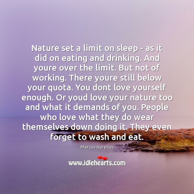 Nature set a limit on sleep – as it did on eating Love Yourself Quotes Image
