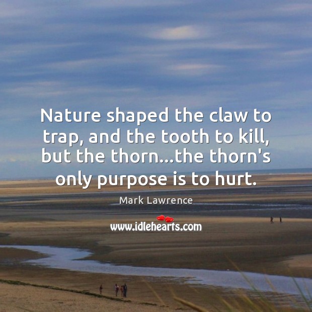 Nature shaped the claw to trap, and the tooth to kill, but Mark Lawrence Picture Quote