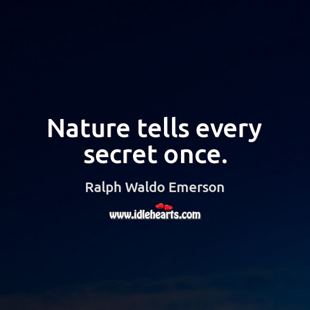 Nature tells every secret once. Secret Quotes Image