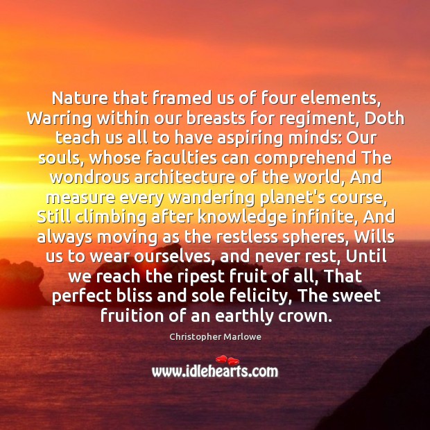 Nature that framed us of four elements, Warring within our breasts for Christopher Marlowe Picture Quote