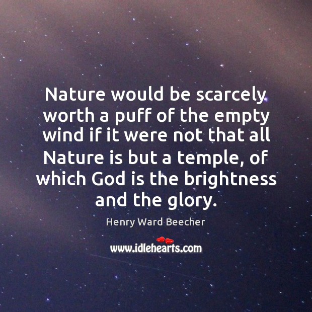 Nature would be scarcely worth a puff of the empty wind if Henry Ward Beecher Picture Quote