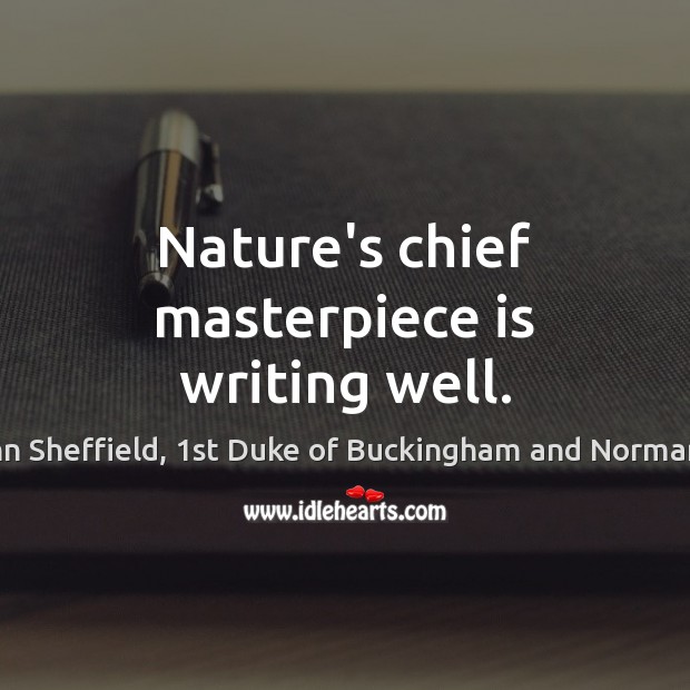 Nature’s chief masterpiece is writing well. Image