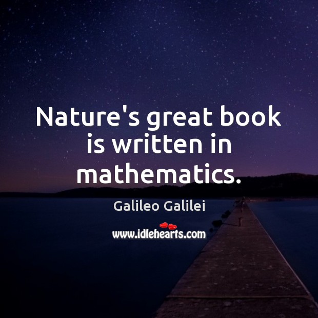 Nature’s great book is written in mathematics. Galileo Galilei Picture Quote