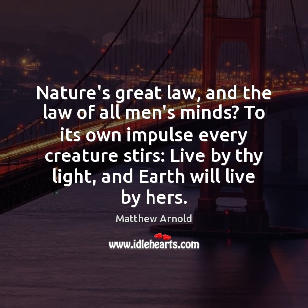 Nature’s great law, and the law of all men’s minds? To its Matthew Arnold Picture Quote