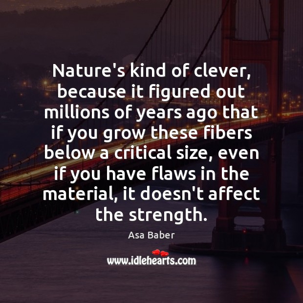 Nature’s kind of clever, because it figured out millions of years ago Image